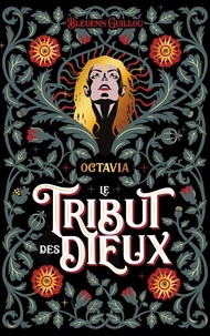 Bleuenn Guillou - Le Tribut des Dieux - Octavia - Qu'ils renaissent de mes mensonges.