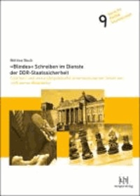 »Blindes« Schreiben im Dienste der DDR-Staatssicherheit - Eine text- und diskurslinguistische Untersuchung von Texten der inoffiziellen Mitarbeiter.