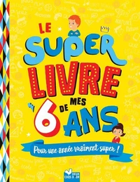 Le super livre de mes 6 ans
