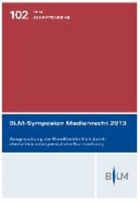 BLM-Symposion Medienrecht 2013 - Ausgestaltung der Rundfunkfreiheit durch staatsfreie untergesetzliche Normsetzung.