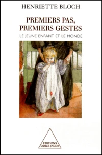 Premiers Pas, Premiers Gestes. Le Jeune Enfant Et Le Monde