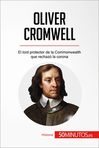 Bloch Jonathan - Historia  : Oliver Cromwell - El lord protector de la Commonwealth que rechazó la corona.