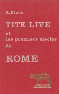 Tite-Live Et Les Premiers Siecles. De Rome