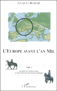 L'Europe Avant L'An Mil. Tome 2, Du Declin De L'Empire Romain Au Demembrement De L'Empire Carolingien