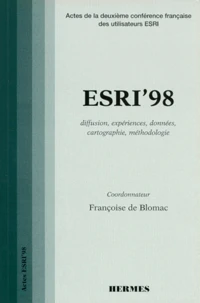Esri'98. Actes De La Deuxieme Conference Francaise Des Utilisateurs Esri, 23-24 Septembre 1998 Paris, France, Diffusion, Experiences, Donnees, Cartographie, Methodologie
