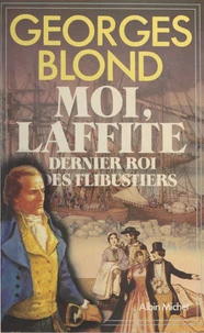 Moi, Laffite, dernier roi des flibustiers