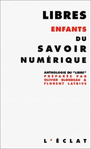 Libres Enfants Du Savoir Numerique. Anthologie Du "Libre"