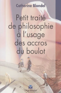 Petit traité de philosophie à l'usage des accros du boulot