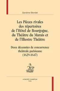 Les pièces rivales des répertoires de l'Hôtel de Bourgogne, du Théâtre du Marais et de l'Illustre Théâtre