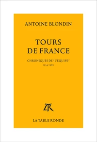 Tours De France. Chroniques Integrales De "L'Equipe", 1954-1982