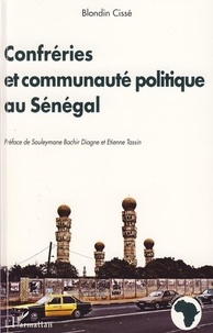 Blondin Cissé - Confréries et communauté politique au Sénégal - Pour une critique du paradigme unificateur en politique.