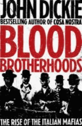 Blood Brotherhoods - The Rise of the Italian Mafias.