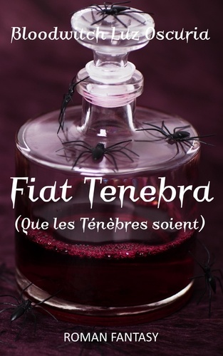  Bloodwitch Luz Oscuria - Fiat Tenebra (Que les Ténèbres soient) - Les Vampires Divyns, #2.