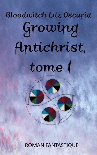  Bloodwitch Luz Oscuria - Growing Antichrist, tome 1 - Growing Antichrist, #1.