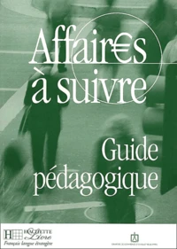 Affaires A Suivre. Cours De Francais Professionnel De Niveau Intermediaire, Guide Pedagogique