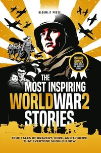 The Most Inspiring World War 2 Stories: The Most Inspiring World War 2 Stories