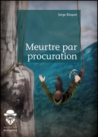 Bloquet Serge - Meurtre par procuration.