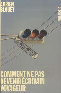 Comment ne pas devenir écrivain voyageur