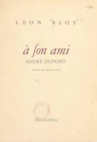 Lettres à son ami André Dupont (1904 à 1916)