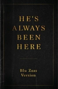 He’s Always Been Here