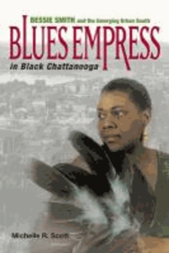 Blues Empress in Black Chattanooga - Bessie Smith and the Emerging Urban South.