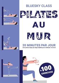  BLUESKY CLASS - Pilates au mur + 100 exercices: 20 minutes par jour avec photos étape par étape habilité par la méthode 10-20-30.