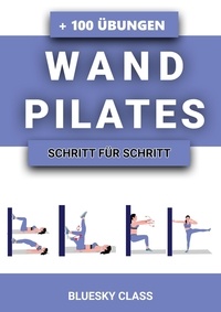  BLUESKY CLASS - Wandpilates: + 100 Übungen Mit Illustrierten Ganzkörper-Übungsroutinen | Schritt Für Schritt.