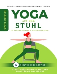  BLUESKY CLASS - Yoga auf dem stuhl für senioren, anfänger &amp; schreibtischarbeiter: 5-minuten-yoga routine mit schritt-für-schritt-anleitung vollständig illustriert.