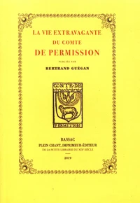 La vie extravagante du comte de Permission, bouffon de Henri IV, racontée par lui-même