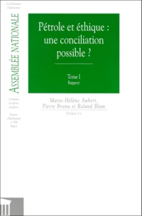 Petrole Et Ethique : Une Conciliation Possible ? 2 Tomes. Tome 1, Rapport. Tome 2, Auditions