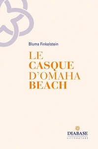 Bluma Finkelstein - Le casque d'Omaha Beach.