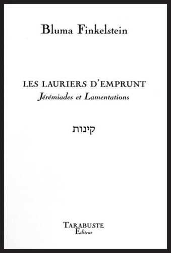 Bluma Finkelstein - Les lauriers d'emprunts - Jérémiades et Lamentations.