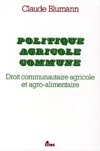 Politique Agricole Commune. Droit Communautaire Agricole Et Agro-Alimentaire