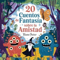 20 Cuentos Fantásticos De Amistad Para Dormir