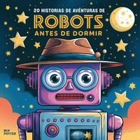 Amazon kindle books: 20 historias de aventuras de robots antes de dormir - Cuentos para dormir para niños de 3 a 8 años Serie 2, #6 iBook CHM FB2 (French Edition) par Blume Potter