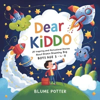 Dear Kiddo: 20 Inspiring and Motivational Stories about Dreaming Big for Boys age 3 to 8