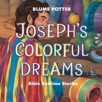 Joseph’s Colorful Dreams: Bible Bedtime Story