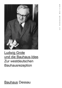 Ludwig Grote and the bauhaus idea