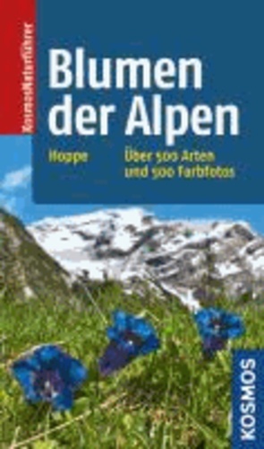 Blumen der Alpen - Über 500 Arten und 500 Fotos.