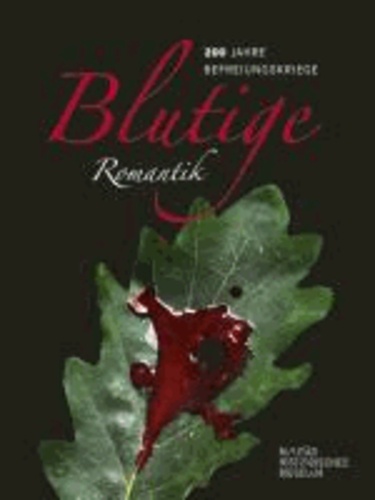 Blutige Romantik - 200 Jahre Befreiungskriege - Katalog.