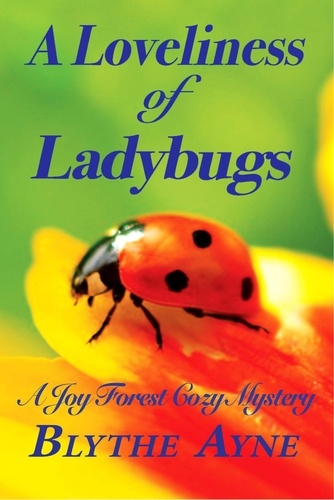  Blythe Ayne - A Loveliness of Ladybugs - A Joy Forest Cozy Mystery.