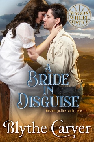  Blythe Carver - A Bride in Disguise - Wagon Wheel Justice, #4.