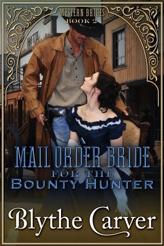  Blythe Carver - A Mail Order Bride for the Bounty Hunter - Western Brides, #2.