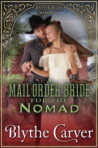  Blythe Carver - A Mail Order Bride for the Nomad - Western Brides, #4.
