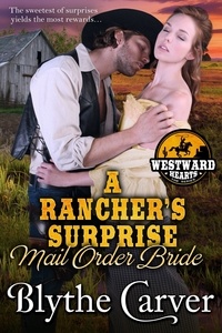  Blythe Carver - A Rancher’s Surprise Mail Order Bride - Westward Hearts, #3.