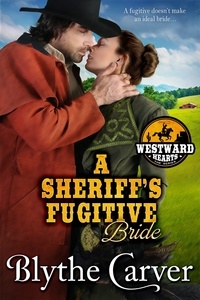  Blythe Carver - A Sheriff's Fugitive Bride - Westward Hearts, #5.