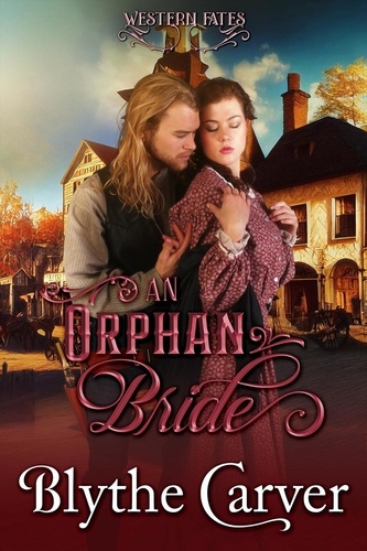  Blythe Carver - An Orphan Bride - Western Fates, #1.