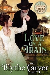  Blythe Carver - Love on A Train - Wagon Wheel Justice, #3.