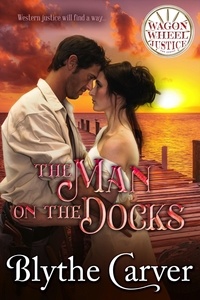 Blythe Carver - The Man on the Docks - Wagon Wheel Justice, #2.