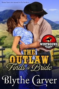 Blythe Carver - The Outlaw Finds a Bride - Westbound Hearts, #3.